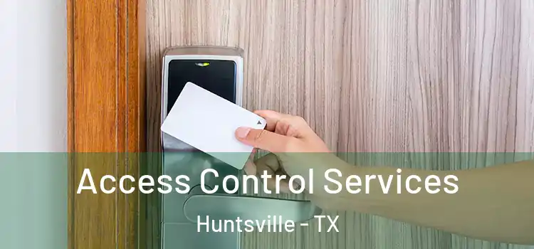Access Control Services Huntsville - TX
