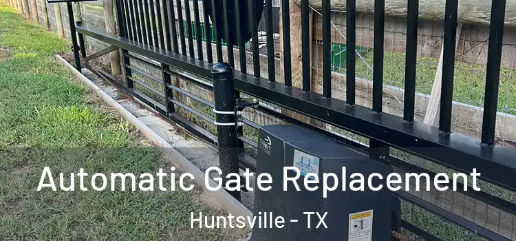 Automatic Gate Replacement Huntsville - TX