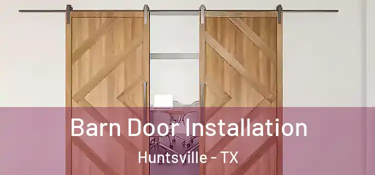  Barn Door Installation Huntsville - TX