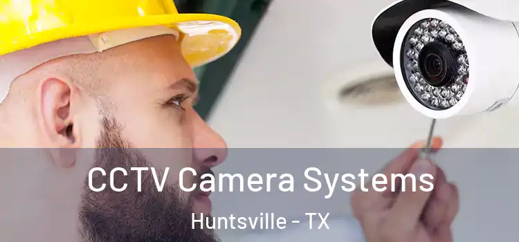 CCTV Camera Systems Huntsville - TX