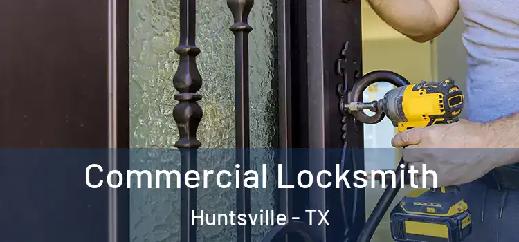  Commercial Locksmith Huntsville - TX