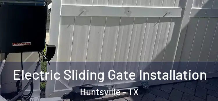 Electric Sliding Gate Installation Huntsville - TX
