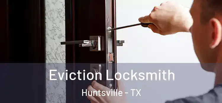  Eviction Locksmith Huntsville - TX