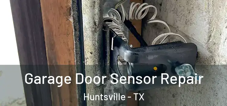 Garage Door Sensor Repair Huntsville - TX