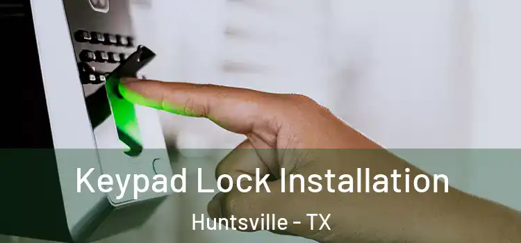  Keypad Lock Installation Huntsville - TX