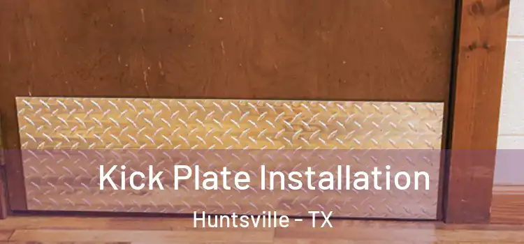  Kick Plate Installation Huntsville - TX