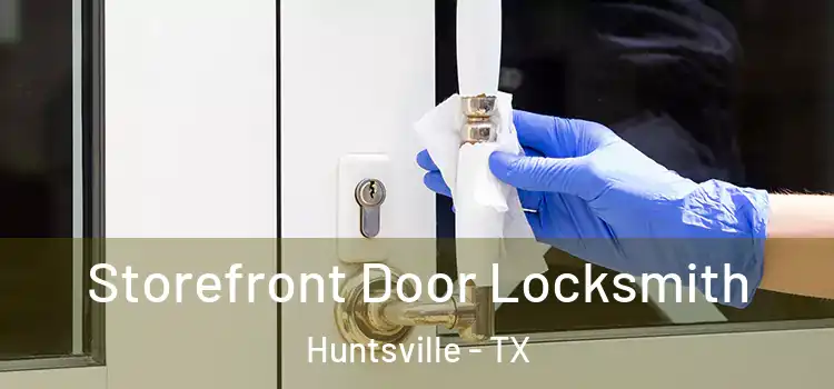  Storefront Door Locksmith Huntsville - TX